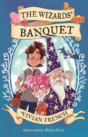 The Wizards' Banquet by Vivian French & Marta Kissi