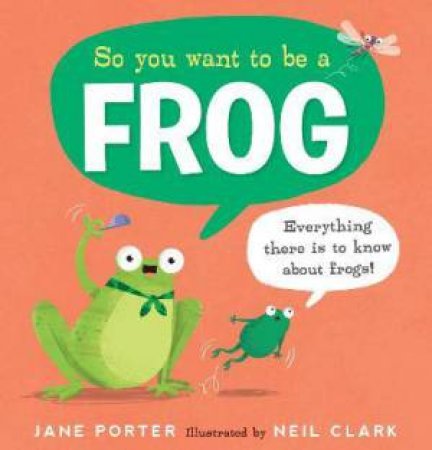 So You Want To Be A Frog by Jane Porter & Neil Clark