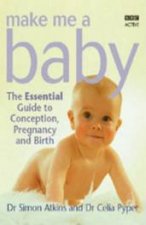 Make Me A Baby The Essential Guide To Conception Pregnancy And Birth