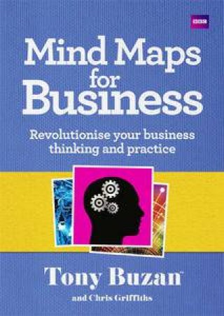 Mind Maps for Business: Revolutionise Your Business Thinking and Practice by Tony Buzan