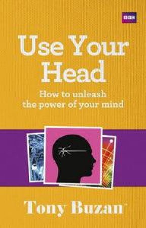 Use Your Head: How to Unleash the Power of your Mind by Tony Buzan