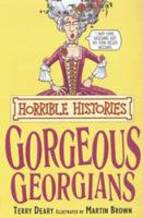 Horrible Histories: The Gorgeous Georgians by Terry Deary