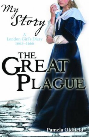 My Story: The Great Plague by Pamela Oldfield