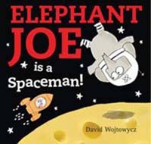 Elephant Joe is a Spaceman! by David Wojtowycz