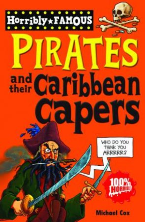 Horribly Famous: Pirates and Their Caribbean Capers by Michael Cox