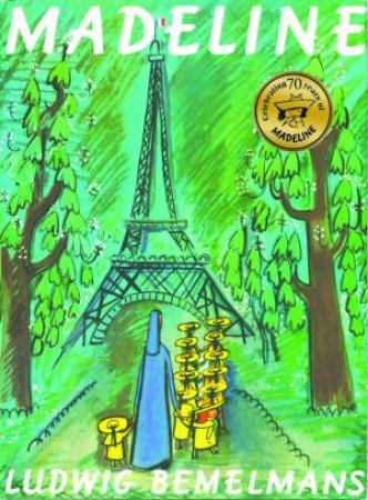 Madeline, 70th Anniversary Ed by Ludwig Bemelmans