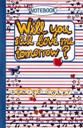 Will You Still Love Me Tomorrow? by Denise Colby