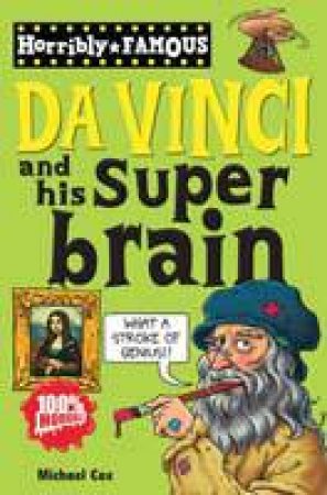 Horribly Famous: Leonardo Da Vinci and His Super Brain by Michael Cox