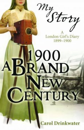 My Story: 1900 A Brand New Century by Carol Drinkwater