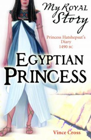 My Royal Story: Egyptian Princess by Vince Cross