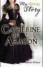 My Royal Story Catherine of Aragon