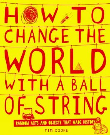 How to Change the World With a Ball of String by Tim Cooke