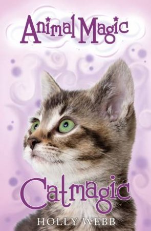 Animal Magic #1: Catmagic by Holly Webb