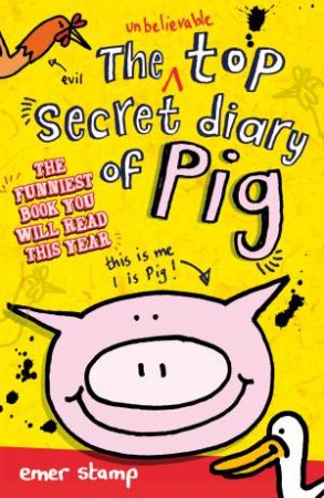 Unbelieveable Top Secret Diary of Pig by Emer Stamp