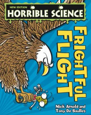 Horrible Science: Frightful Flight by Nick Arnold & Tony De Saulles 