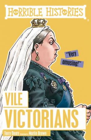 Horrible Histories: Vile Victorians by Terry Deary