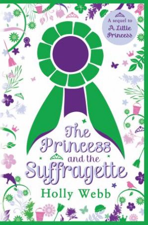 Princess And The Suffragette: Sequel To A Little Princess by Holly Webb