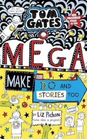 Tom Gates: Mega Make And Do And Stories Too by Liz Pichon