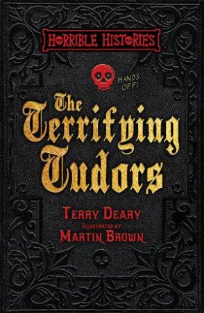 Horrible Histories: Terrifying Tudors by Terry Deary