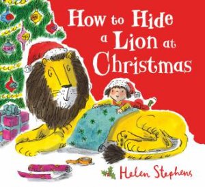 How To Hide A Lion At Christmas by Helen Stephens