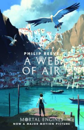 Mortal Engines: A Web Of Air by Philip Reeve