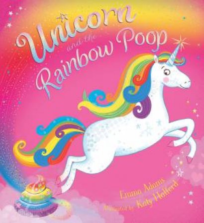 Unicorn and the Rainbow Poop by Emma Adams