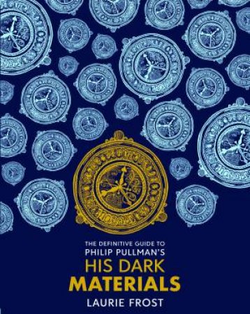 The Definitive Guide To Phillip Pullmans His Dark Materials by Laurie Frost
