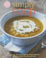 Simply Soup Soups broths and chowders to nourish and satisfy