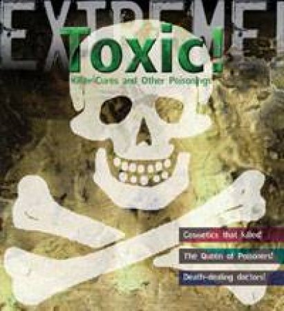 Toxic!: Killer Cures and Other Poisonings: Extreme Science by Susie Hodge