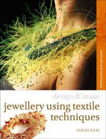 Design and Make: Jewellery Using Textiles Techniques by Sarah Keay