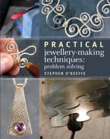 Practical Jewellery-Making Techniques by Stephen O'Keeffe