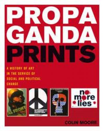 Propaganda Prints by Colin Moore
