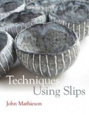 Techniques Using Slips Ceramics Handbooks
