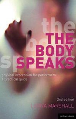 The Body Speaks: Physical Expressions for Actors and Performers by Lorna Marshall