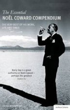 Essential Noel Coward Compendium The Very Best of His Work Life and Times