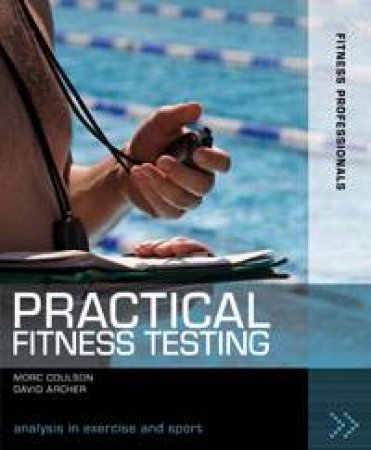 Practical Fitness Testing: Analysis in Exercise and Sport by Morc Coulson & David Archer