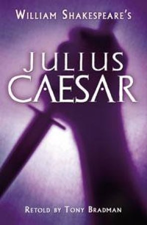 Julius Caesar: Shakespeare Today by Tony Bradman