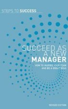 Steps To Success Succeed As a New Manager How to inspire your team and be a great boss