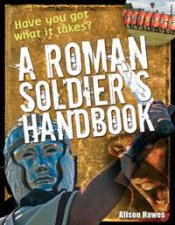 Roman Soldiers Handbook Have You Got What it Takes