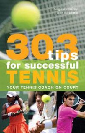 303 Tips for Successful Tennis by Angela Buxton & Nenad Simic