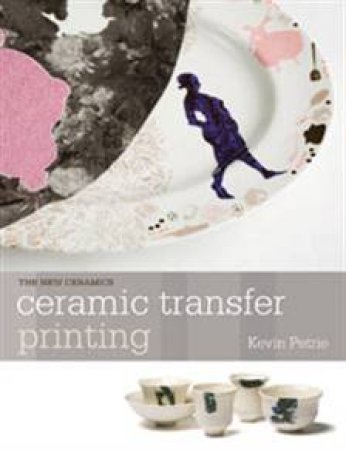 Ceramic Transfer Printing by Kevin Petrie