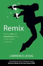 Remix Making art and commerce thrive in the hybrid economy