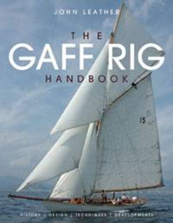 Gaff Rig Handbook: History, Design, Techniques, Developments by John Leather