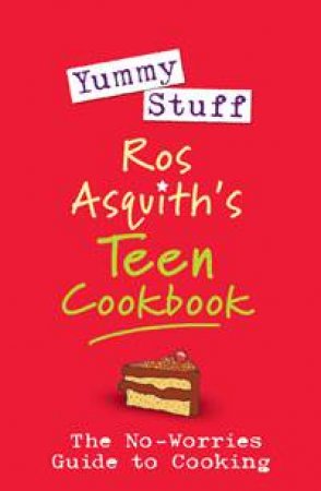 Yummy Stuff: Ros Asquith's Teen Cookbook by Ros Asquith