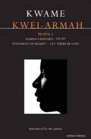 Kwei-Armah Plays: 1 by Kwame Kwei-Armah