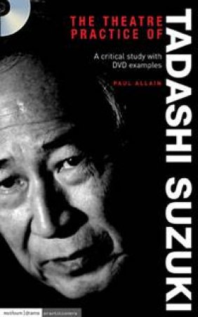Theatre Practice of Tadashi Suzuki plus DVD by Paul Allain