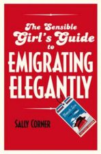 Sensible Girls Guide to Emigrating Elegantly
