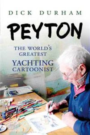 Peyton: The World's Greatest Yachting Cartoonist by Dick Durham