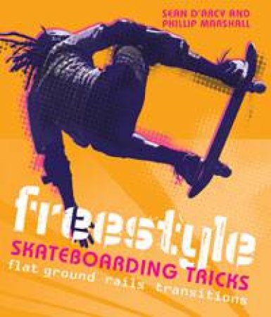 Freestyle Skateboarding Tricks by Sean D'Arcy & Phillip Marshall