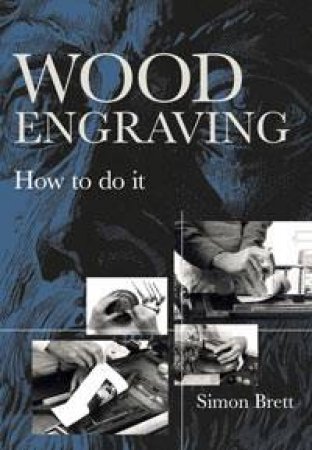 Wood Engraving: How to do it by Simon Brett